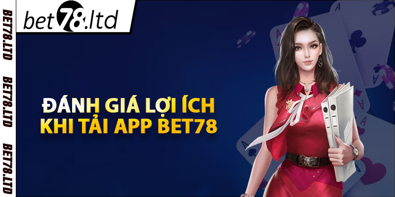 Đánh giá lợi ích khi tải app Bet78