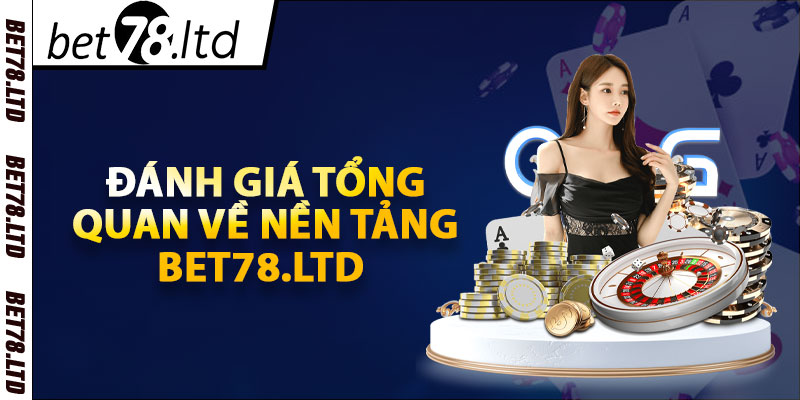 Đánh giá tổng quan về nền tảng Bet78.ltd