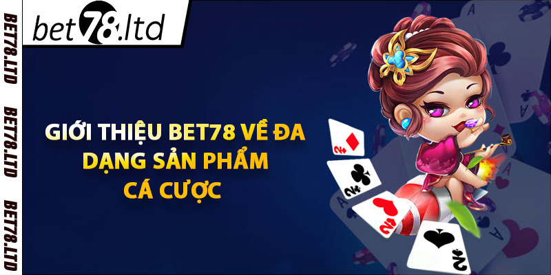 Giới thiệu Bet78 về đa dạng sản phẩm cá cược