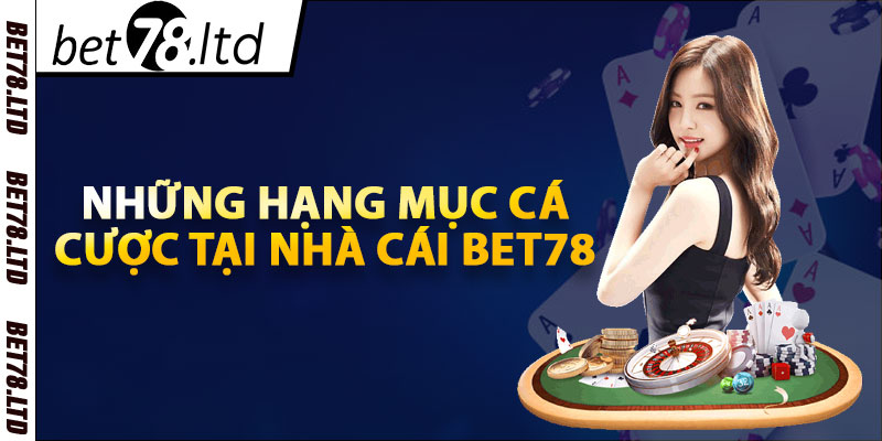 Những hạng mục cá cược tại nhà cái Bet78