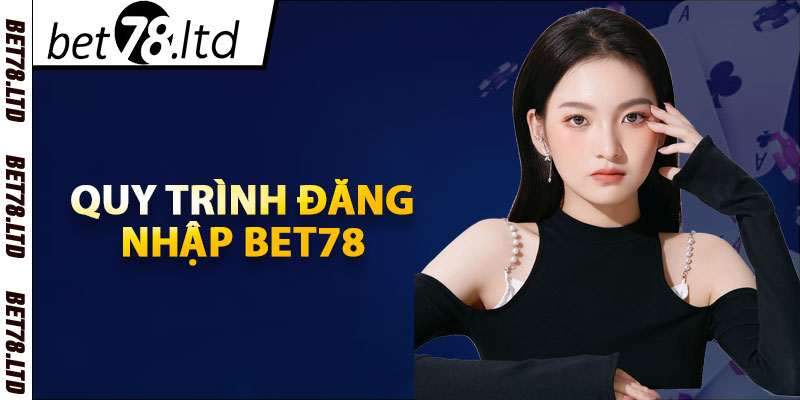 Quy trình đăng nhập Bet78