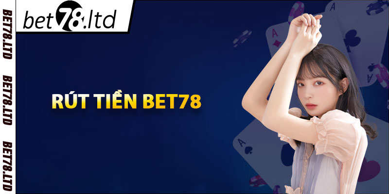 Rút tiền Bet78