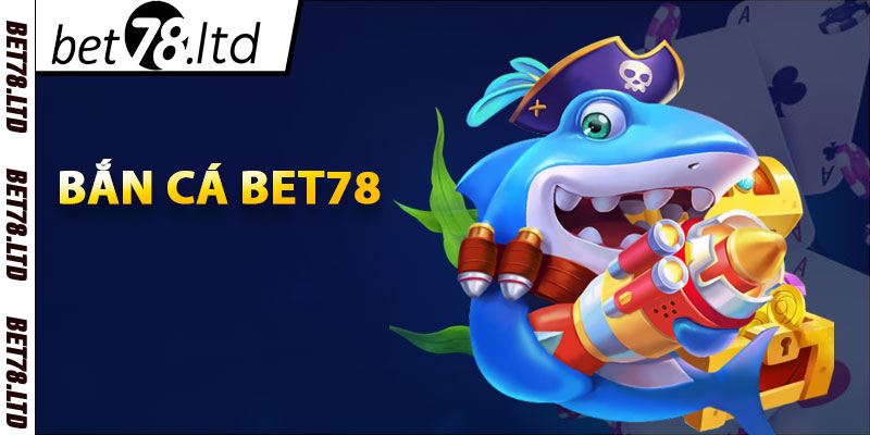 Bắn cá Bet78