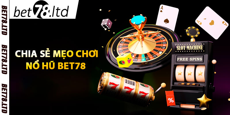 Chia sẽ mẹo chơi nổ hũ Bet78