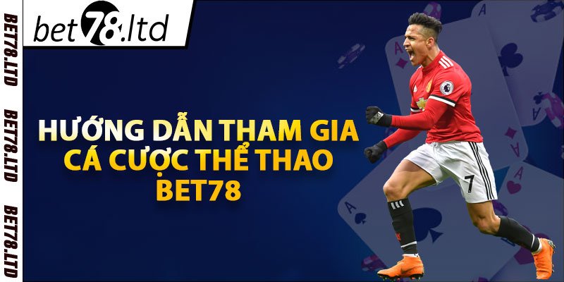 Hướng dẫn tham gia cá cược thể thao Bet78