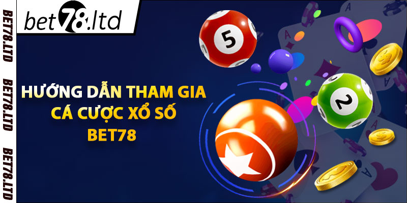 Hướng dẫn tham gia cá cược xổ số Bet78